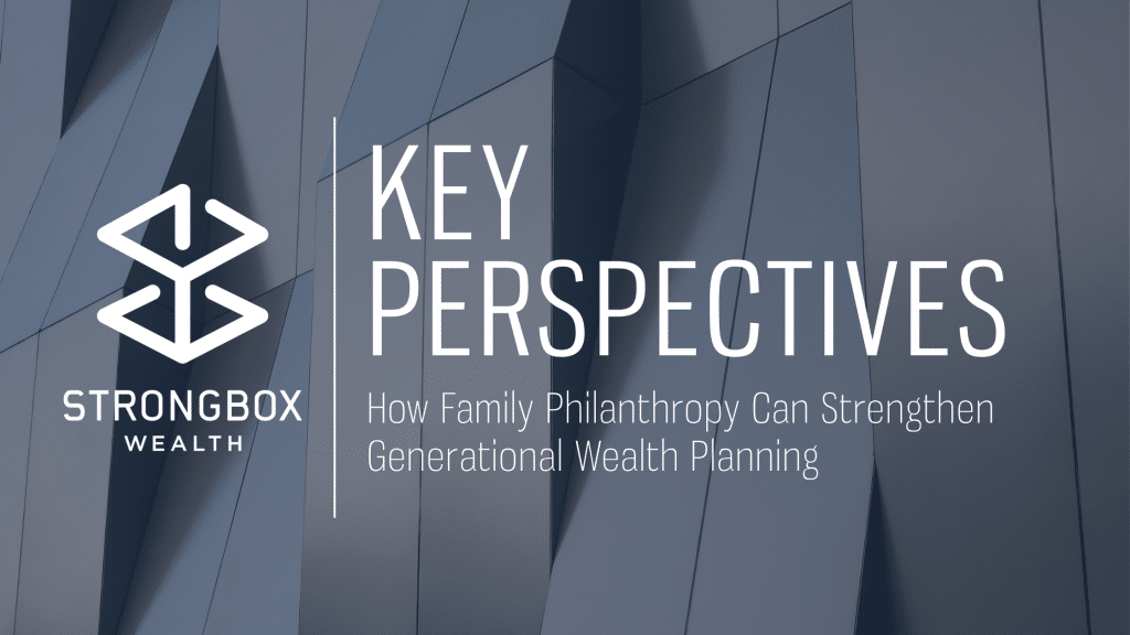 Key Perspectives: How Family Philanthropy Can Strengthen Generational Wealth Planning